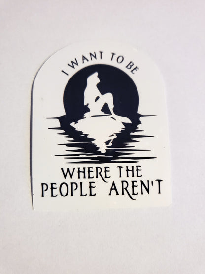 I Want to be Where the People Aren't Sticker - Glossy or Holographic - 2.2" x 2.8" - Ariel Little Mermaid