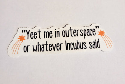 Yeet Me in Outerspace - Incubus Sticker - Glossy or Holographic - 3.9" x 1.1"