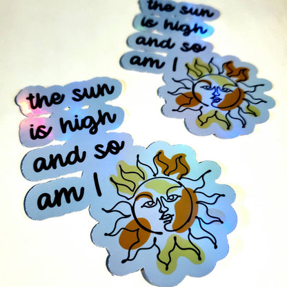 The Sun is High and So Am I / vinyl waterproof sticker decal holographic