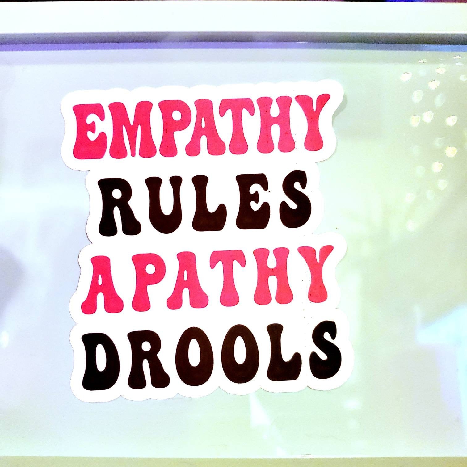 Empathy Rules Apathy Drools Vinyl Sticker Holographic or Glossy Waterproof