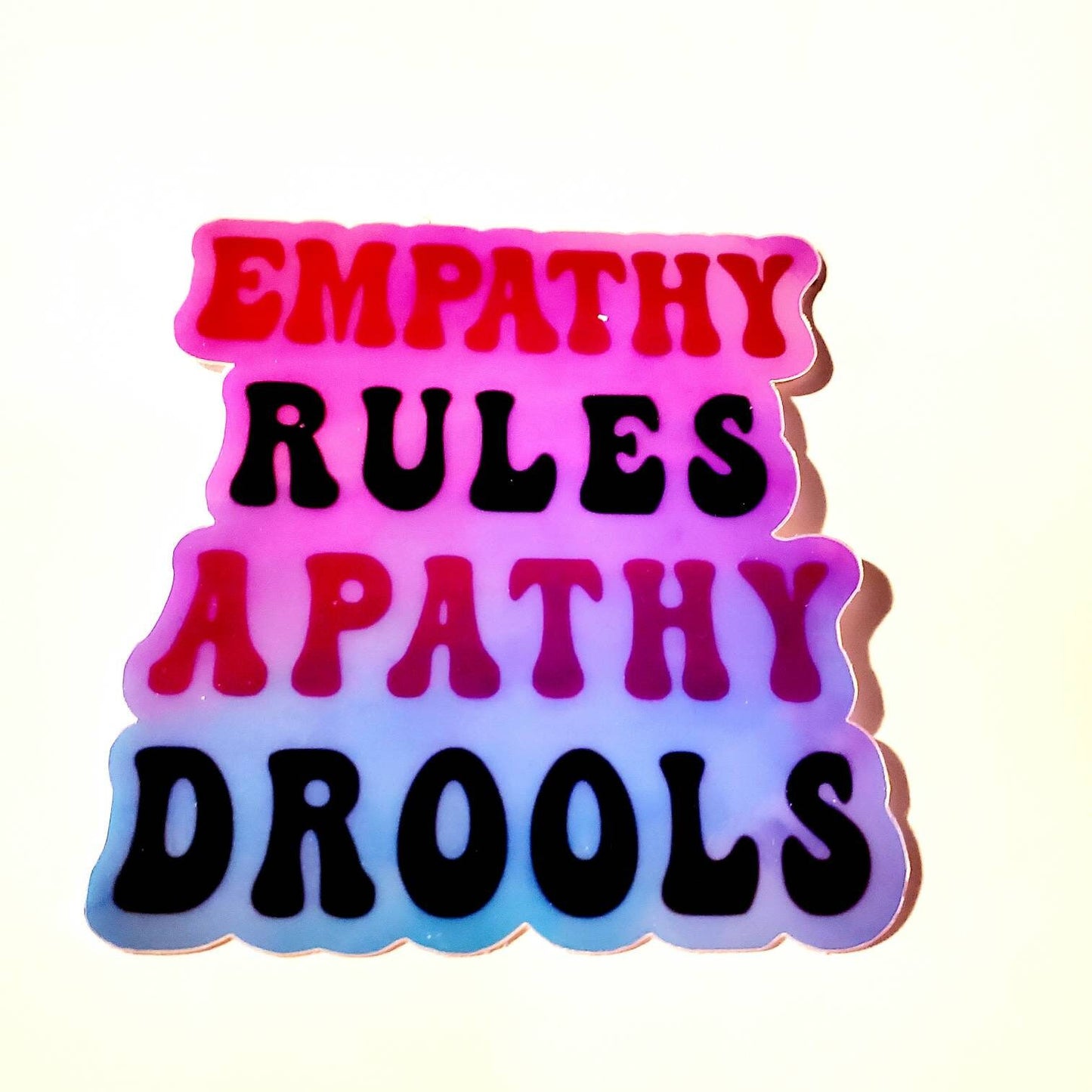 Empathy Rules Apathy Drools Vinyl Sticker Holographic or Glossy Waterproof