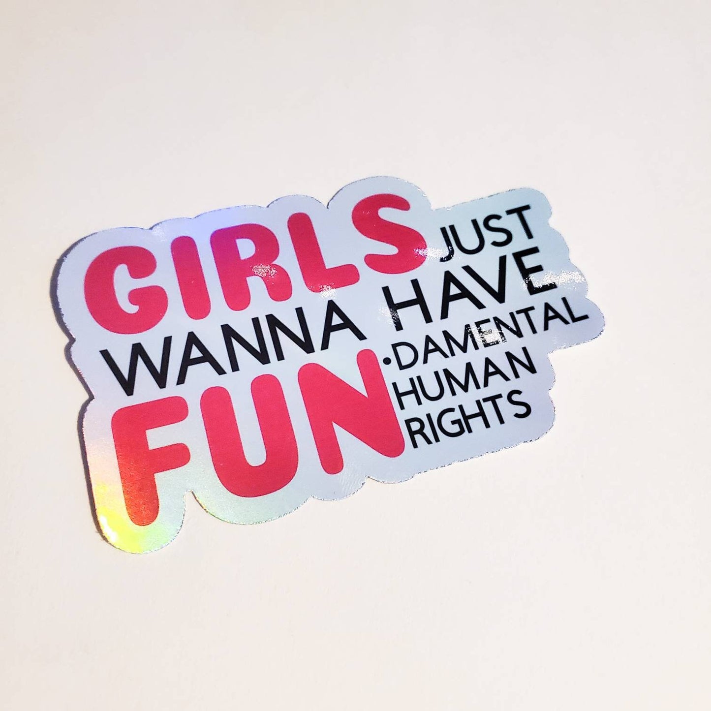 Girls Just Wanna Have Fundamental Human Rights - Glitter or Holographic Sticker - Feminist Activist Women's Rights Pro-Choice