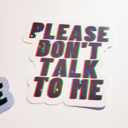 Please Don't Talk To Me - Holographic or Sparkle Sticker - Small or Large - anti-social social anxiety awkward laptop water bottle skate