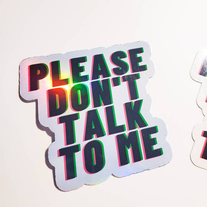 Please Don't Talk To Me - Holographic or Sparkle Sticker - Small or Large - anti-social social anxiety awkward laptop water bottle skate