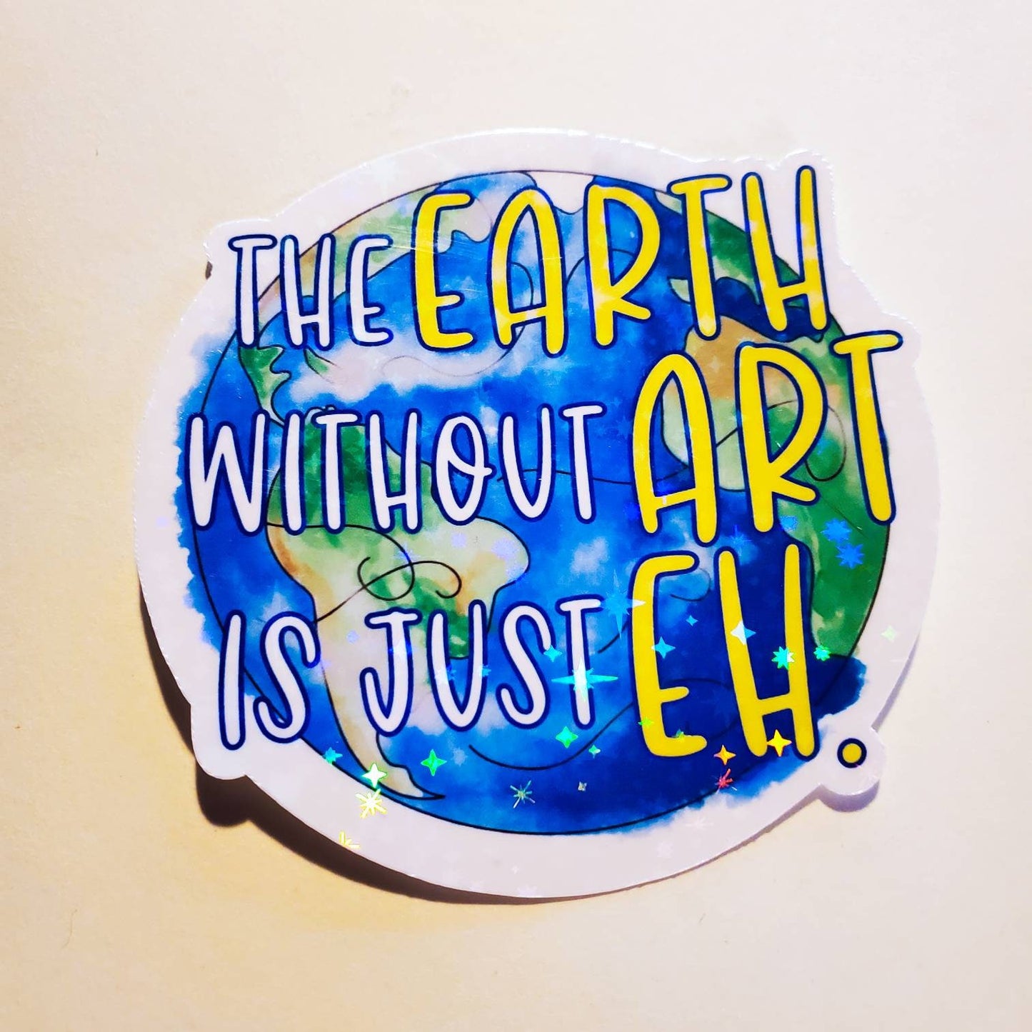 Earth Without Art Is Eh - Holographic Sparkles Sticker - Small or Large - laptop decal skate journal bottle sketchbook