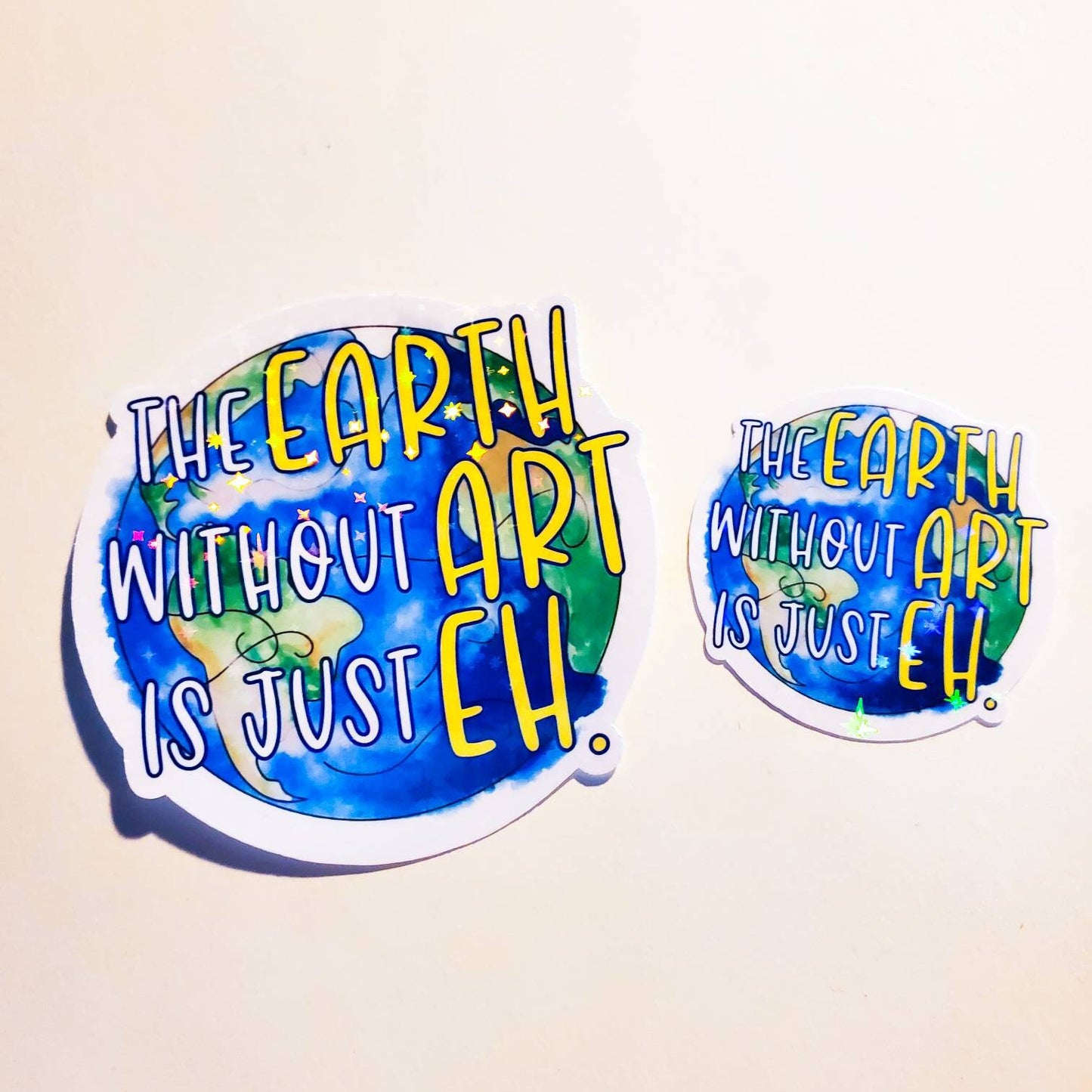 Earth Without Art Is Eh - Holographic Sparkles Sticker - Small or Large - laptop decal skate journal bottle sketchbook