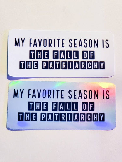 My Favorite Seaon is the Fall of the Patriarchy - Holographic or Glossy Stickers - 3.3" x 1.5" - feminist roe v wade protest sticker