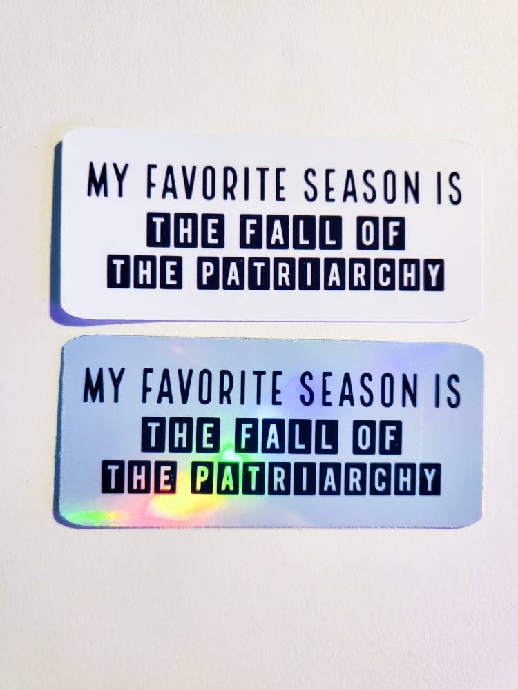 My Favorite Seaon is the Fall of the Patriarchy - Holographic or Glossy Stickers - 3.3" x 1.5" - feminist roe v wade protest sticker