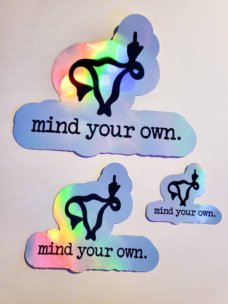 Mind Your Own Uterus - Holographic or Glossy Stickers - Small, Medium, or Large - feminist roe v wade pro-choice protest bans off sticker