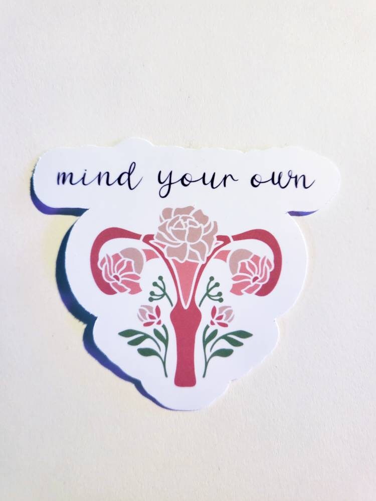 Mind Your Own Uterus Floral- Glossy Stickers - Small or Large - feminist roe v wade pro-choice protest bans off sticker feminine flowers