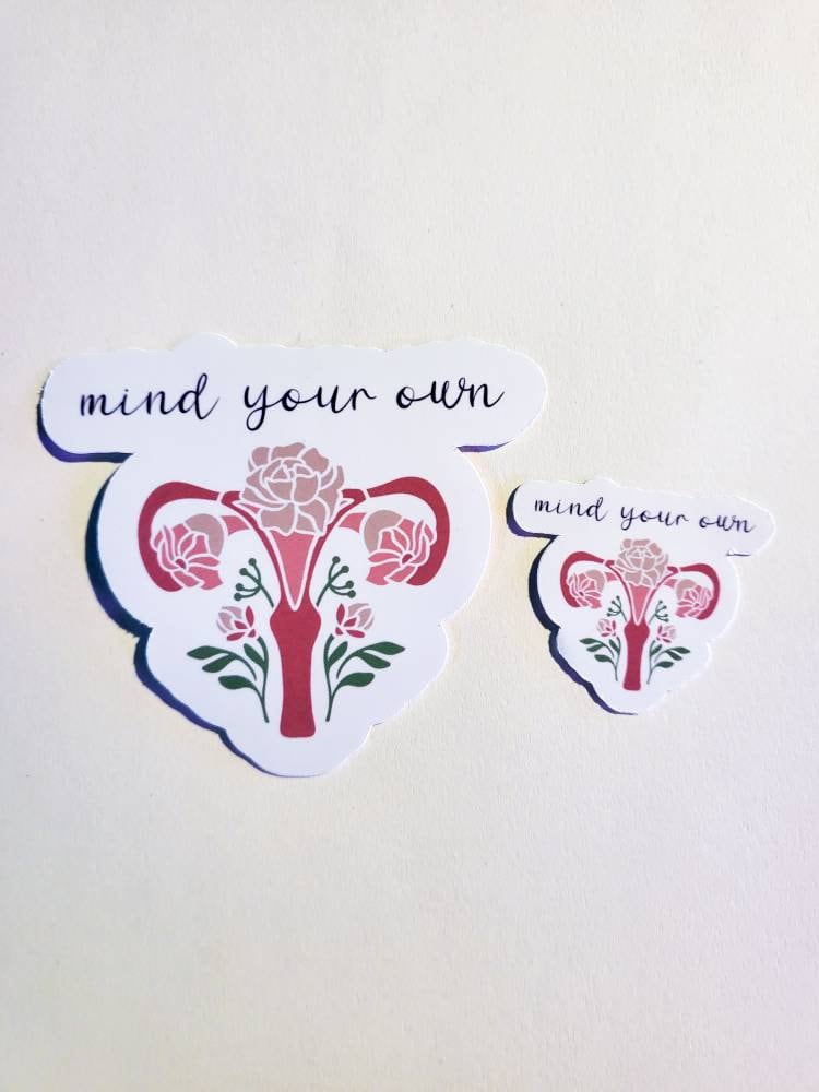 Mind Your Own Uterus Floral- Glossy Stickers - Small or Large - feminist roe v wade pro-choice protest bans off sticker feminine flowers