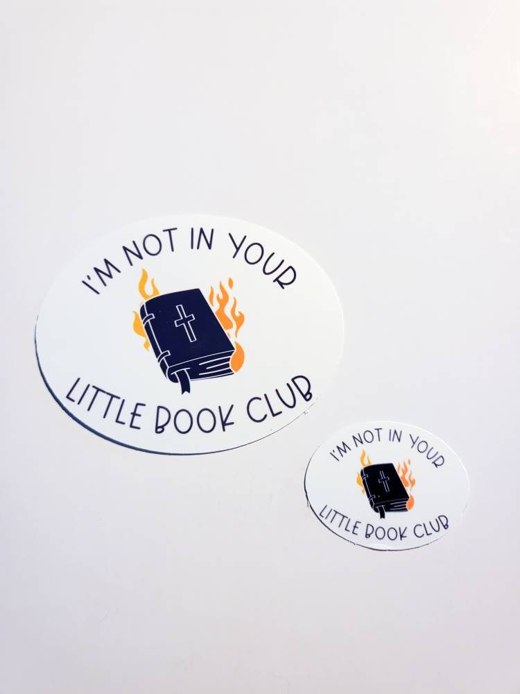 Not in Your Little Book Club Sticker - Small or Large - pro roe roe v wade pro-choice reproductive rights atheist Bible Fire