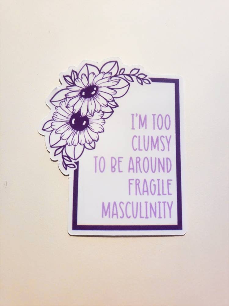 Too Clumsy for Fragile Masculinity Sticker / 2.2" x 2.6"