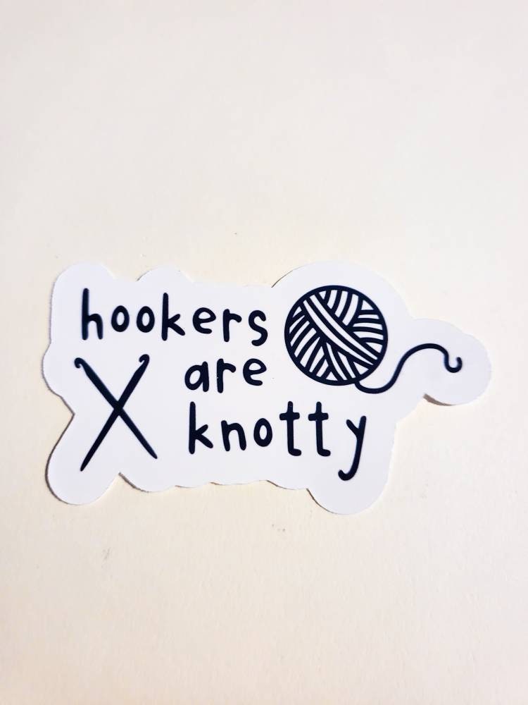 Hookers are Knotty - Holographic or Glossy Sticker - craft gift crochet knit stitch sew yarn needle hooks funny cute