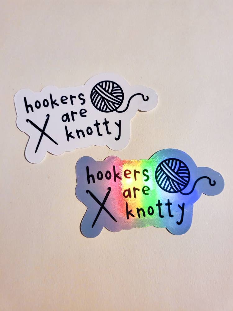 Hookers are Knotty - Holographic or Glossy Sticker - craft gift crochet knit stitch sew yarn needle hooks funny cute