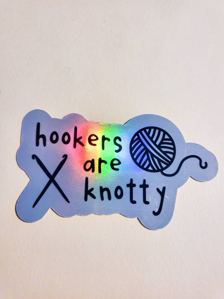 Hookers are Knotty - Holographic or Glossy Sticker - craft gift crochet knit stitch sew yarn needle hooks funny cute