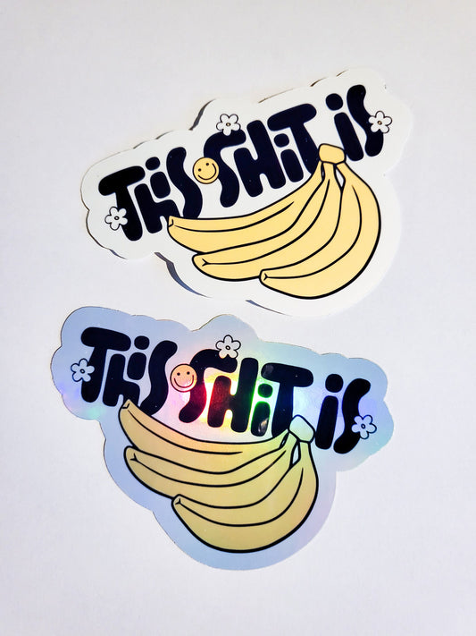 This Shit is Bananas [B-A-N-A-N-A-S] - Sticker - Glossy or Holographic -3.6" x 2.6"- cute funny journal planner water bottle laptop stickers