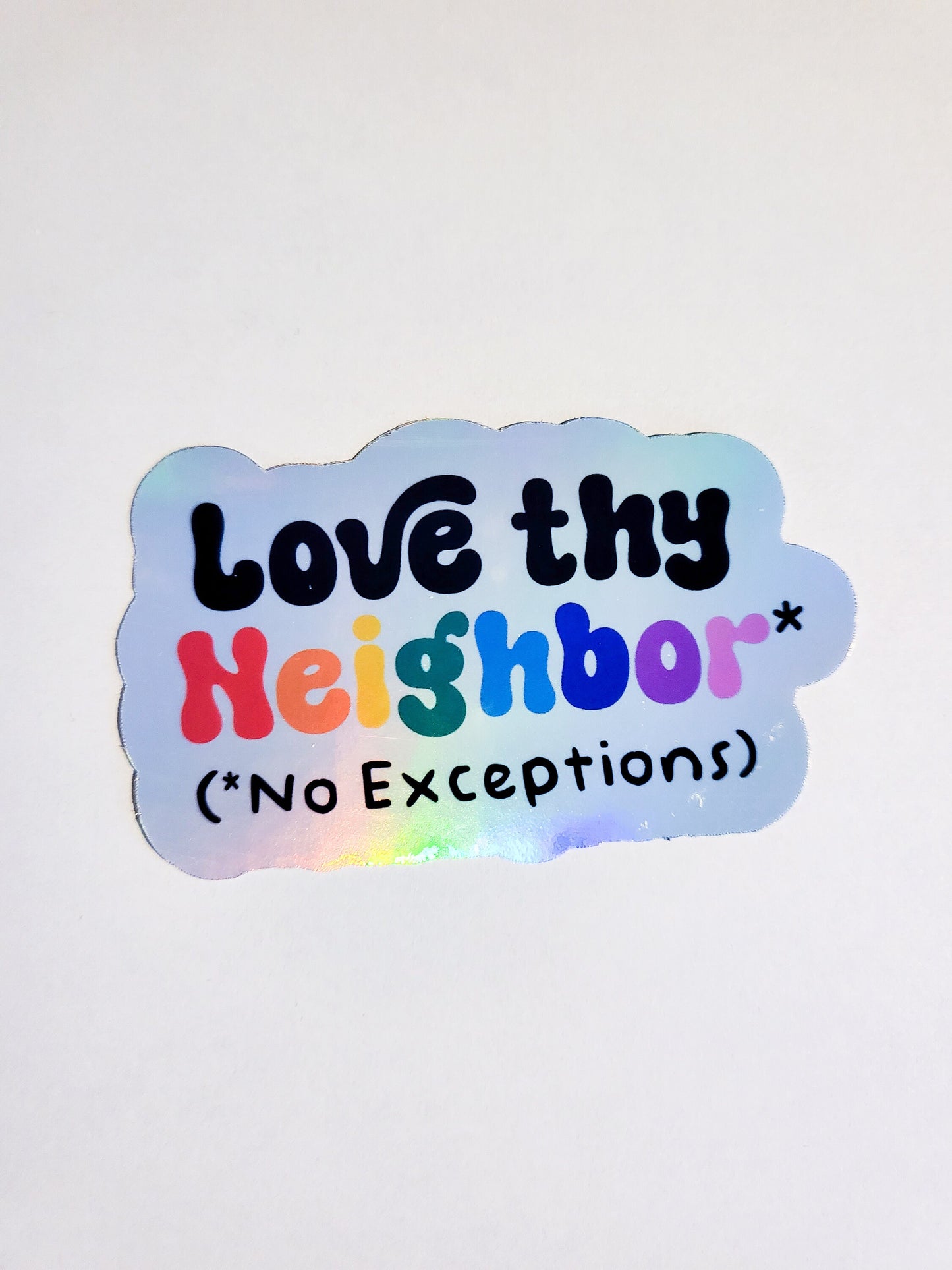 Love Thy Neighbor, No Exceptions - glossy or holographic sticker - 3.3" x 2" - rainbow lgbtqia inclusive positive journal planner laptop