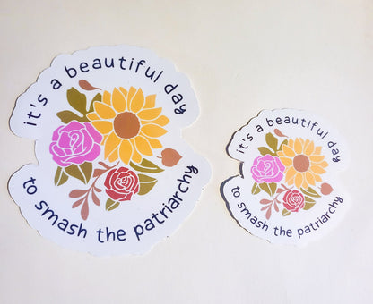 It's a Beautiful Day to Smash the Patriarchy - glossy sticker - small or large - feminist feminism floral flowers womens rights pro-choice