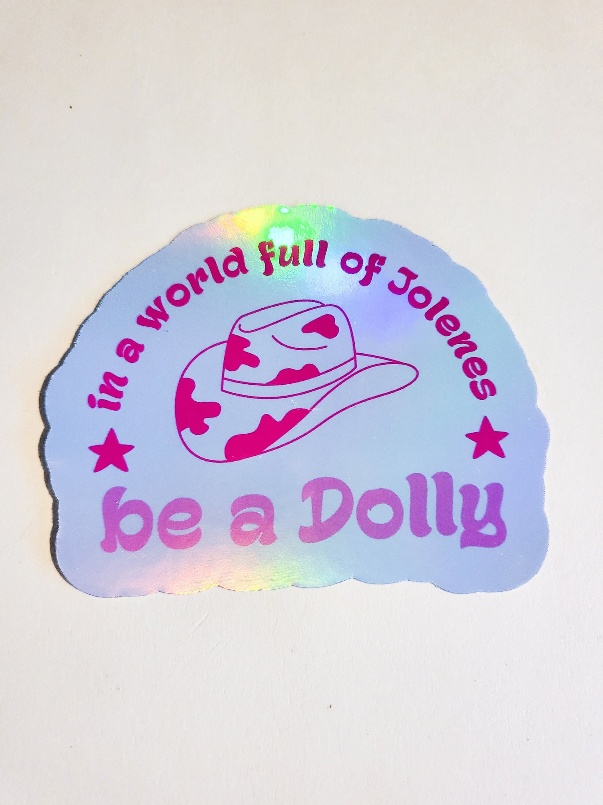 In a World Full of Jolenes, be a Dolly - 3.3" x 2.7" - holographic sticker - decal dolly parton country icon legend pink cowgirl hat jolene