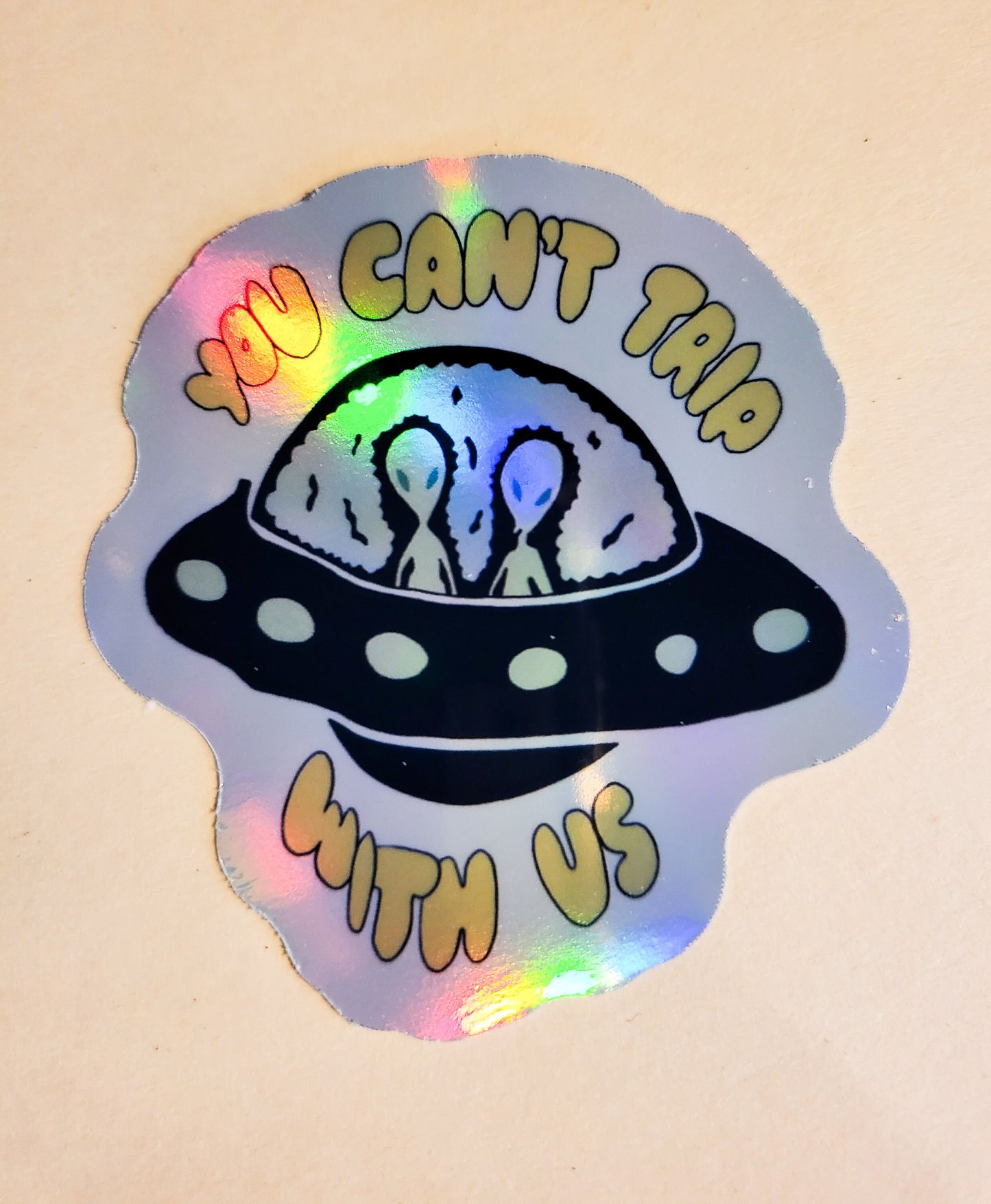 You Can't Trip With Us Sticker - Glossy or Holographic - 2.3" x 2.5" - alien trippy space ufo cute stickers decal mean girls