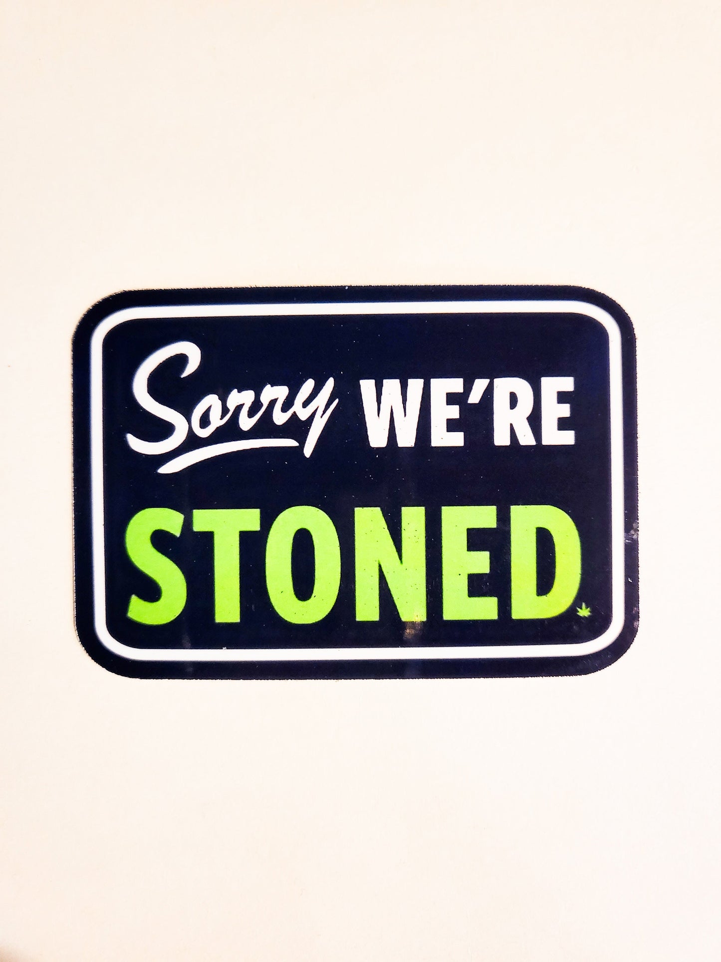 Sorry, We're Stoned Sticker - Glossy or Holographic - 3.3 x 2.3" - closed sign decal stoner 420 weed cannabis marijuana green