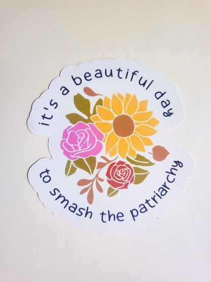 It's a Beautiful Day to Smash the Patriarchy - glossy sticker - small or large - feminist feminism floral flowers womens rights pro-choice