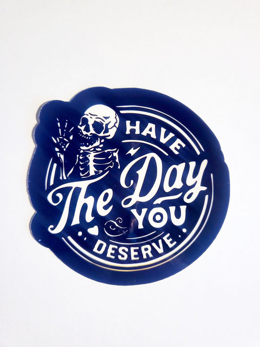 Have the Day You Deserve - glossy sticker - 3" x 3" - skeleton spooky peace karma grunge black white decal planner journal laptop gift