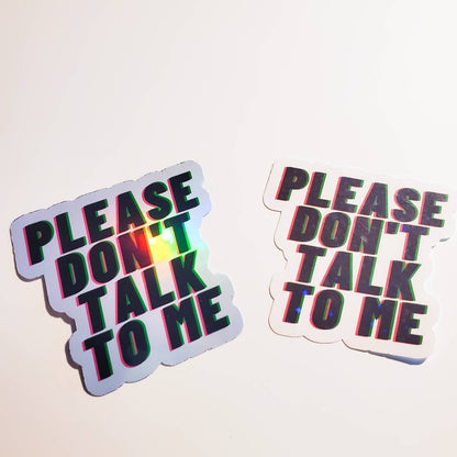 Please Don't Talk To Me - Holographic or Sparkle Sticker - Small or Large - anti-social social anxiety awkward laptop water bottle skate