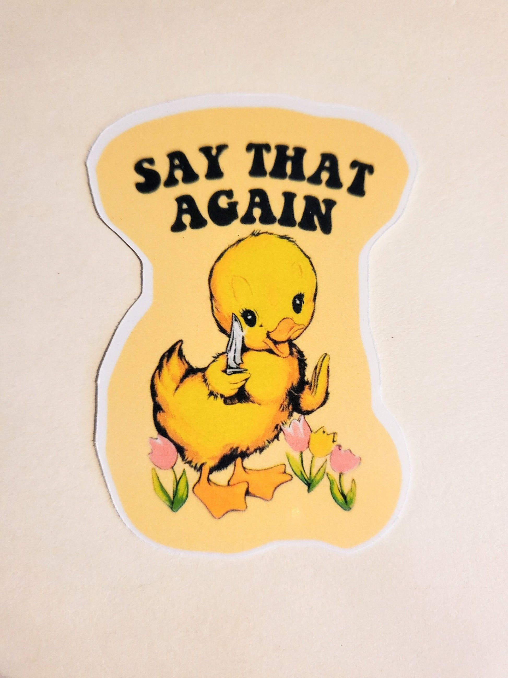 Say That Again Sticker - Glossy 2" x 2.7"- stickers decal cute duck chick knife