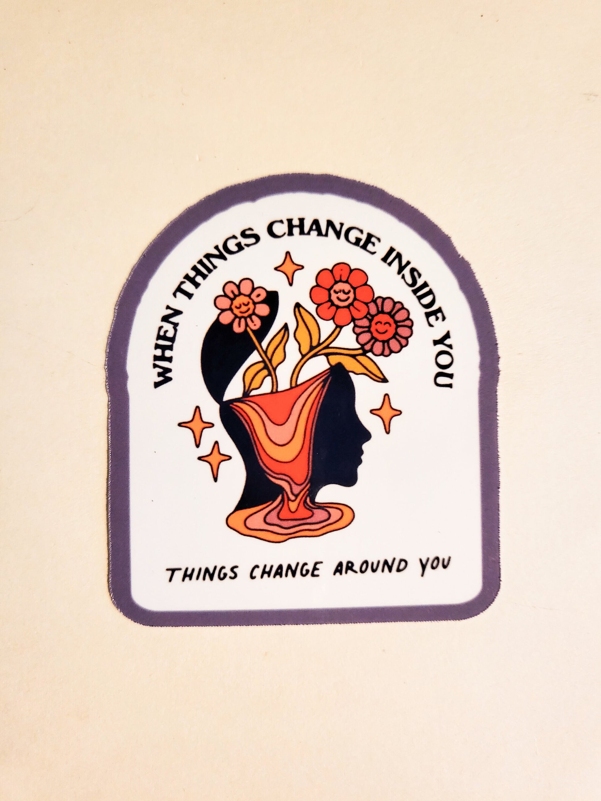 Changes Sticker -Glossy 2.2" x 2.5"- when things change inside you, things change around you mental health positive affirmation flowers mind