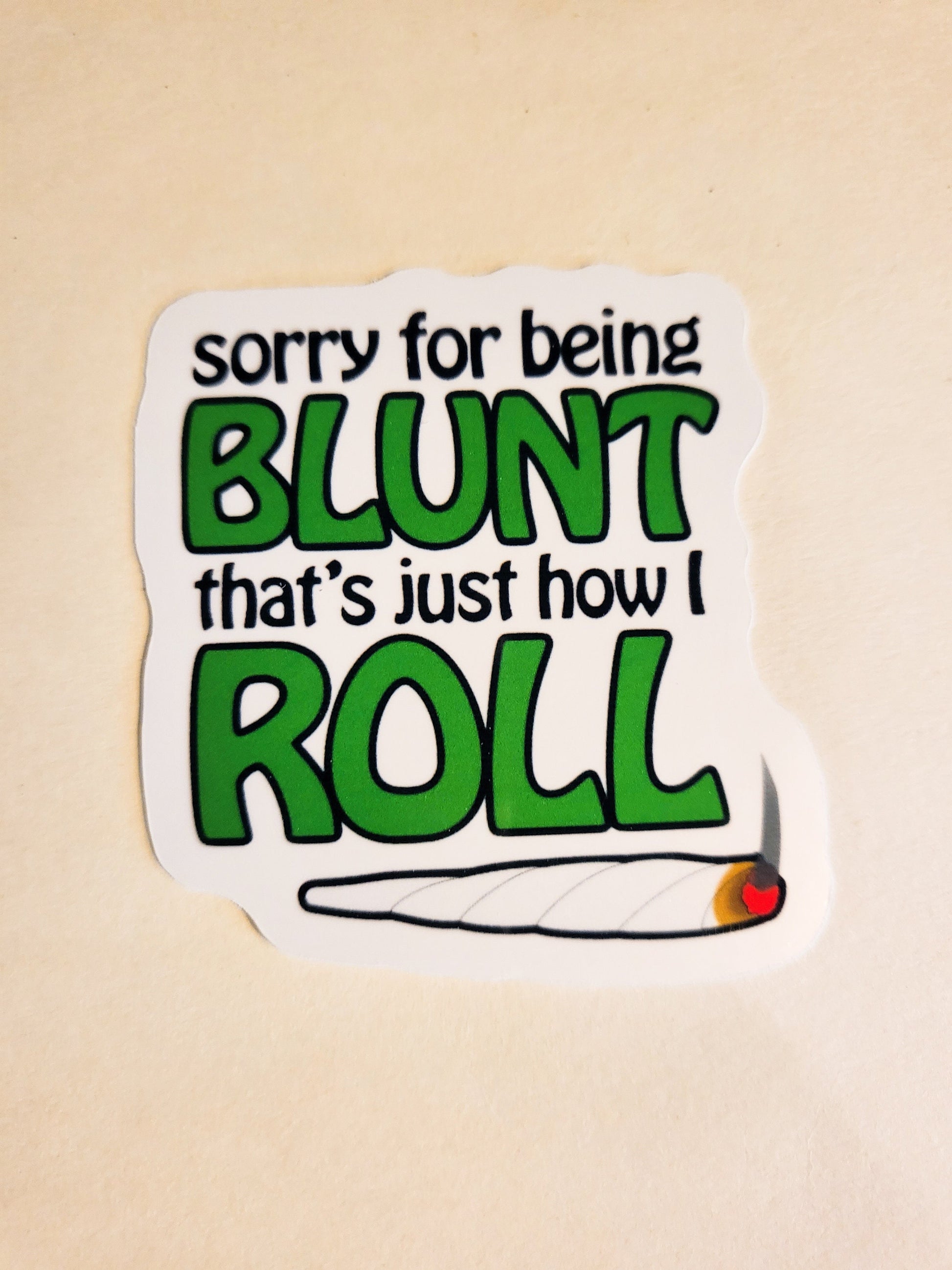 Sorry for Being Blunt, That's Just How I Roll Sticker - Glossy or Holographic - 2.3" x 2.4" - stickers decal pot weed joint stoner high 420