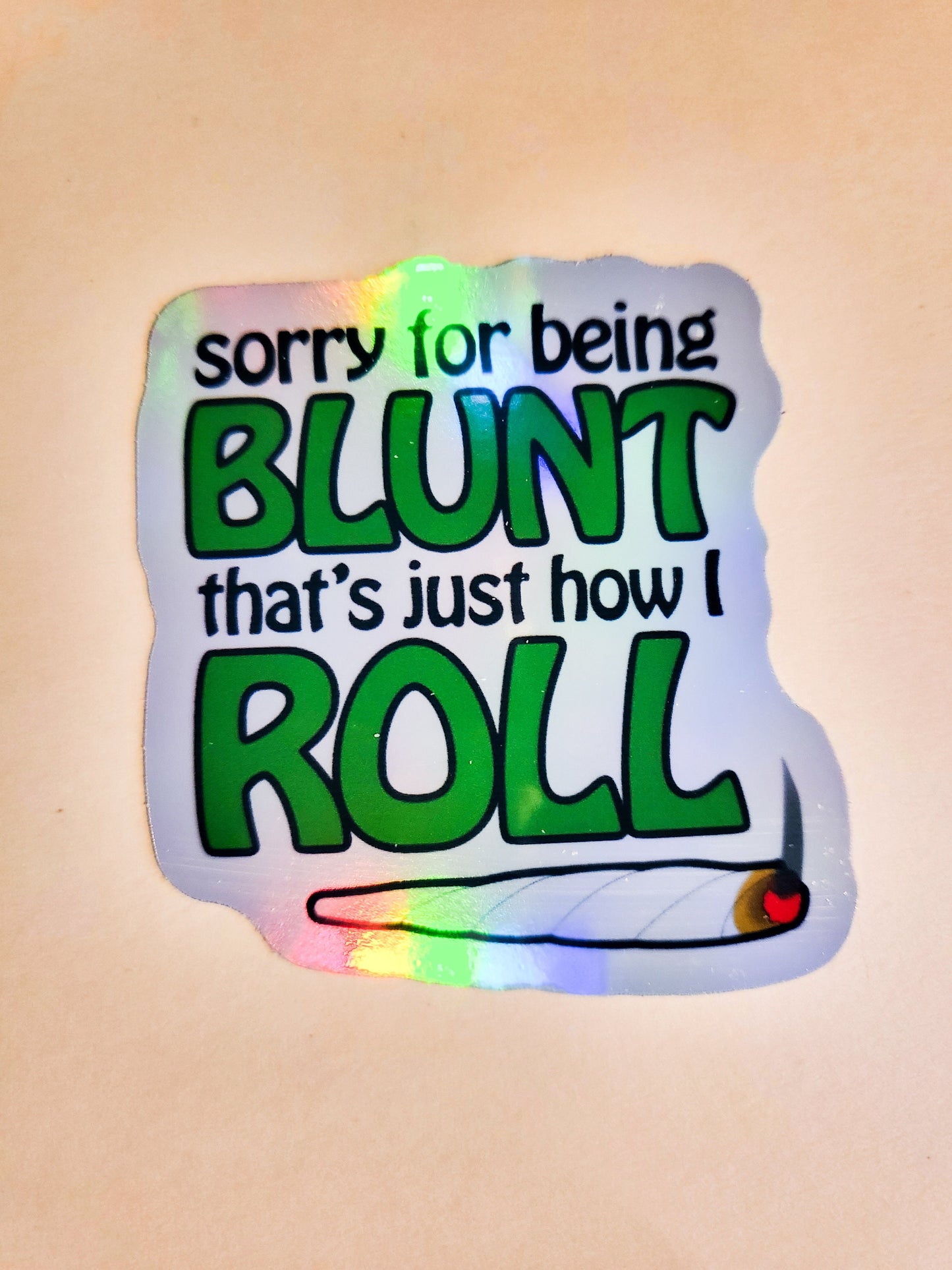 Sorry for Being Blunt, That's Just How I Roll Sticker - Glossy or Holographic - 2.3" x 2.4" - stickers decal pot weed joint stoner high 420