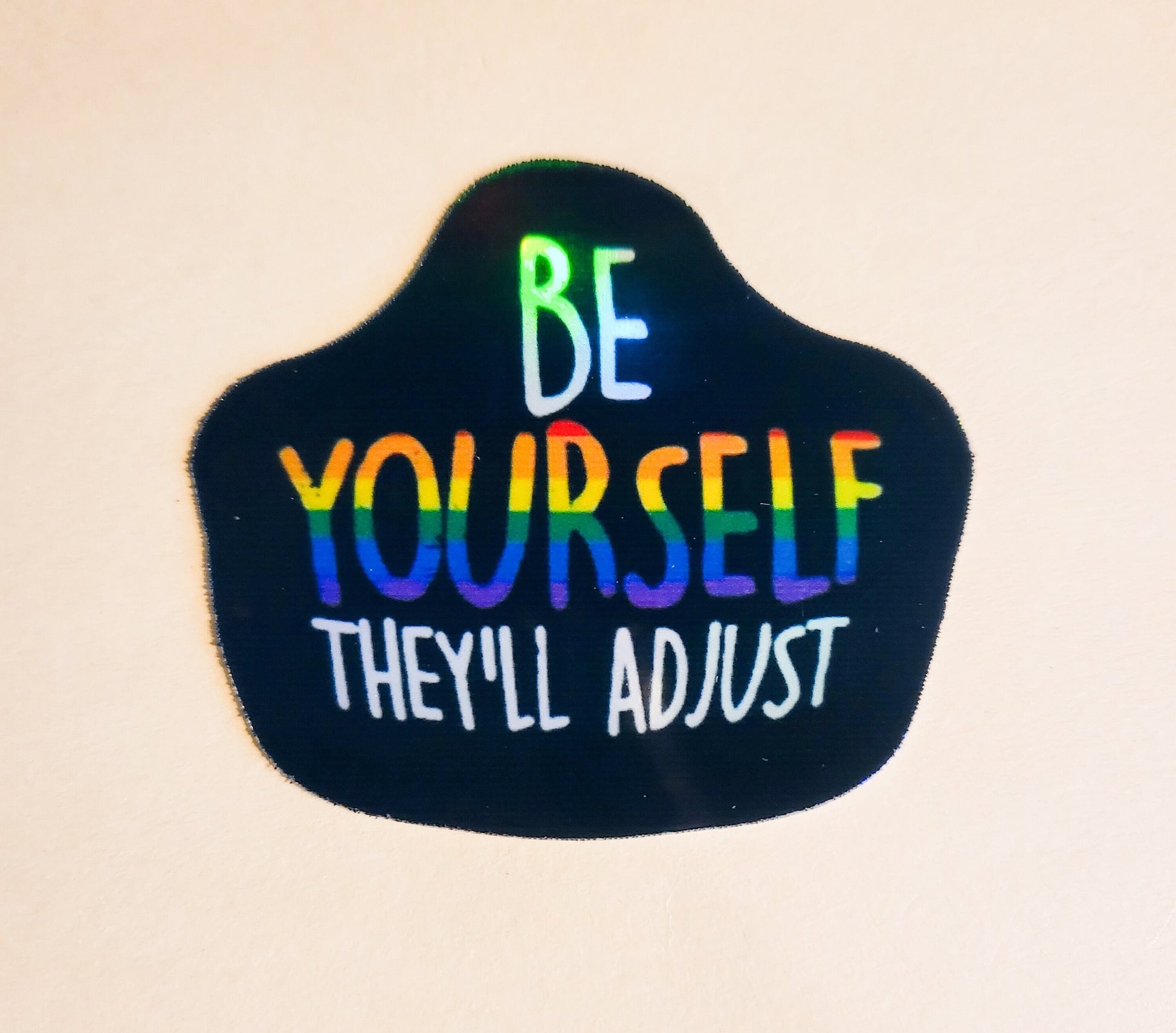 Be Yourself - They'll Adjust Sticker - Holographic 2.2" - stickers decal lgbtqia+ lgbt rainbow flag pride lesbian gay trans bisexual unique