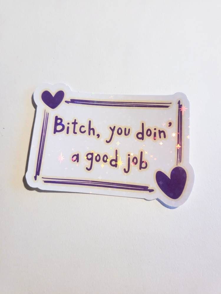 Bitch You Doin a Good Job - sparkle sticker - 3.5" x 2.25" - positive affirmation good vibes journal water bottle laptop