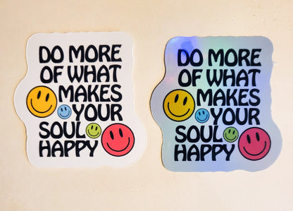 Do More of What Makes You Happy Sticker -Glossy or Holographic 2.3" x 2.4"- stickers decal smile smiley face positive energy good vibes soul