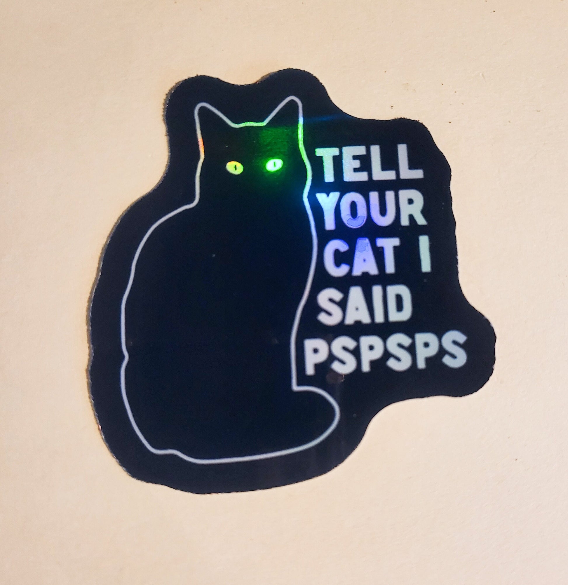 Tell Your Cat I Said Pspsps Sticker - Holographic 2.3" x 2.5"- stickers decal cats kitty kitten black gift laptop water bottle hydroflask