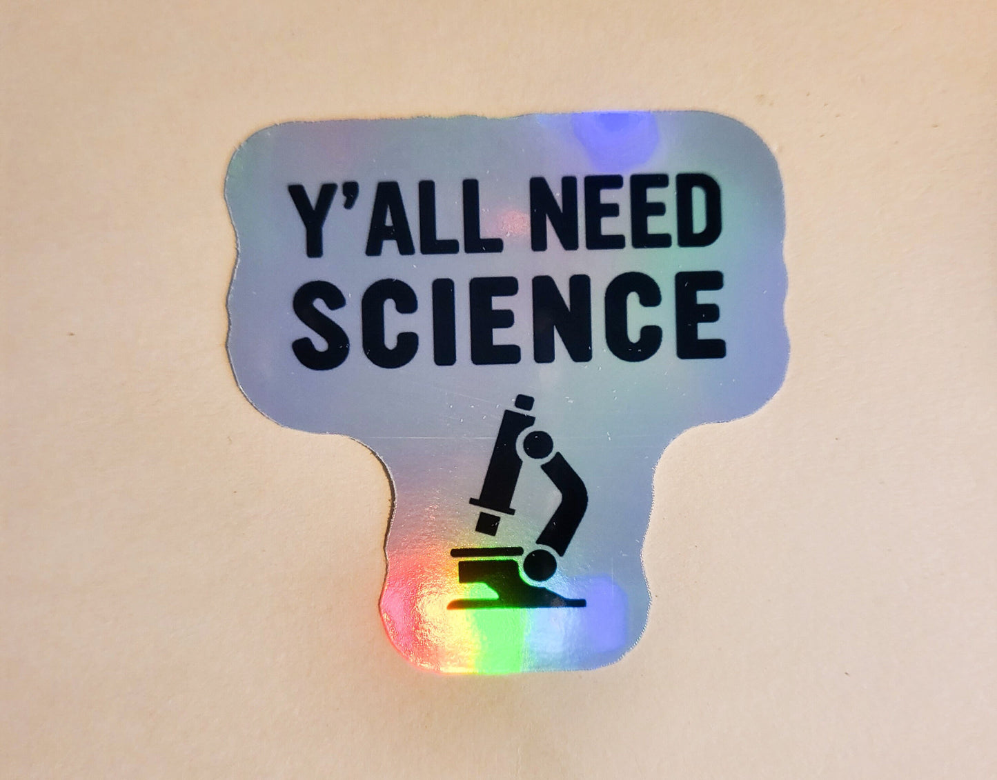 Y'all Need Science Sticker - Holographic 2.6"- stickers decal biology chemistry scientist gift common sense darwin logic facts laptop bottle