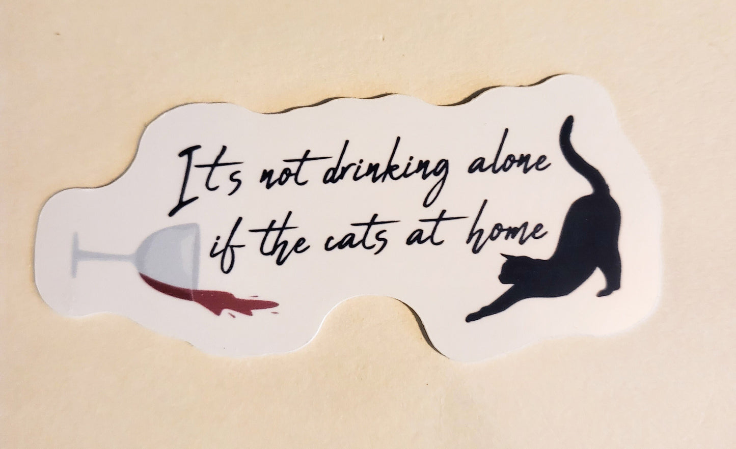 It's Not Drinking Alone if the Cats at Home Sticker - Glossy 3.3" x 1.5" - stickers decal cat lover kitty pet pets laptop gift planner