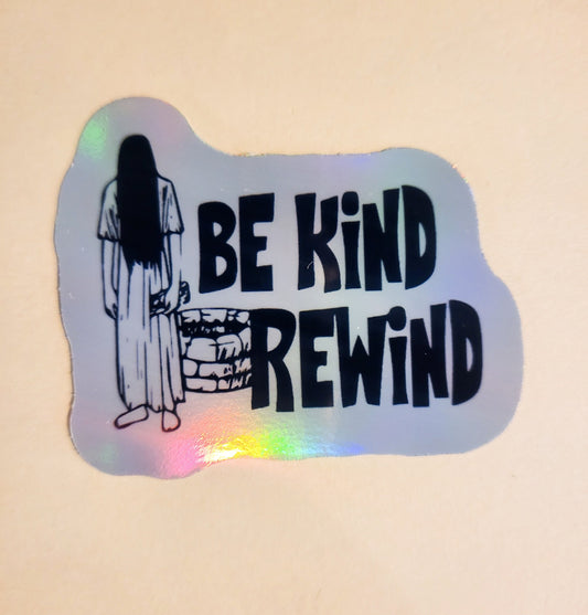 Be Kind Rewind Sticker - Holographic 2.3" x 1.9"- stickers decal the ring girl horror scary movie halloween spooky season gift laptop bottle