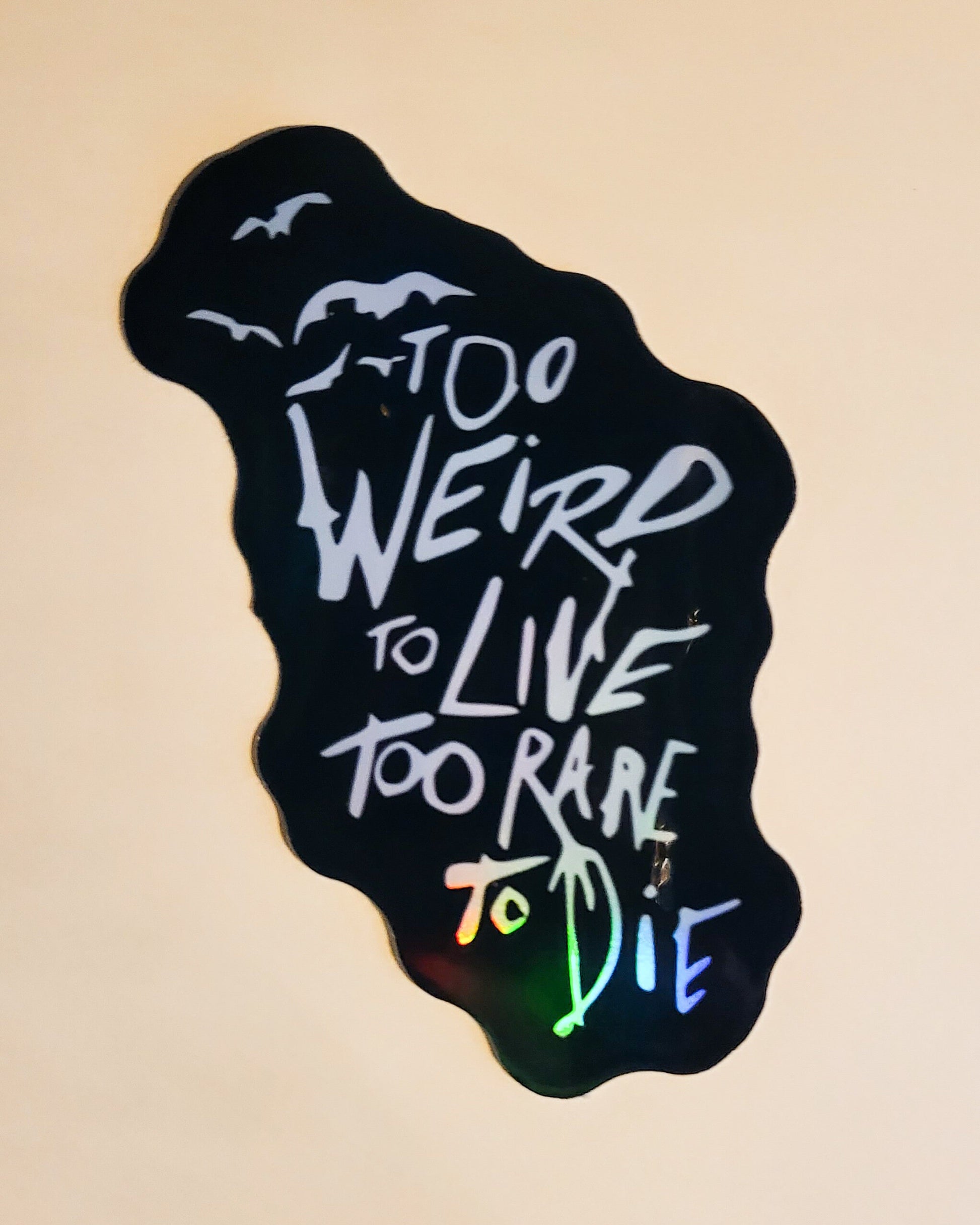 Too Weird To Live, Too Rare To Die Sticker - Glossy or Holographic - 2.3" x 2.9"- stickers decal fear and loathing in las vegas book movie