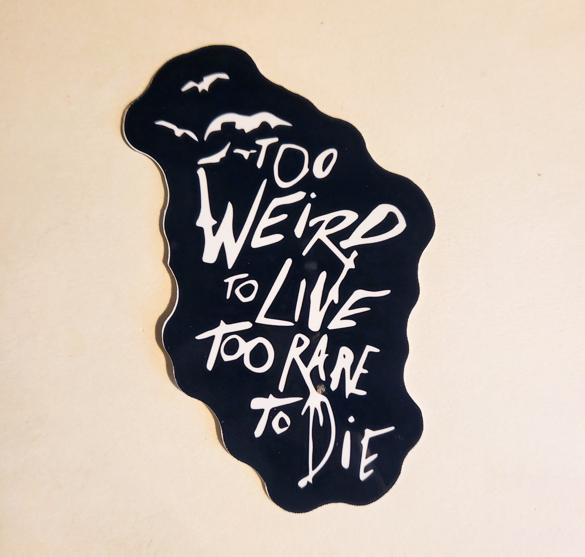 Too Weird To Live, Too Rare To Die Sticker - Glossy or Holographic - 2.3" x 2.9"- stickers decal fear and loathing in las vegas book movie