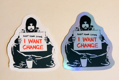 Keep Your Coins, I Want Change Sticker - Glossy or Holographic - 2.3" x 2.6"- stickers decal banksy protest sign activist activism laptop