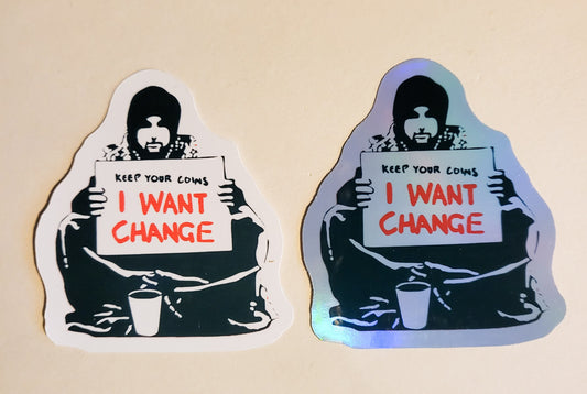 Keep Your Coins, I Want Change Sticker - Glossy or Holographic - 2.3" x 2.6"- stickers decal banksy protest sign activist activism laptop