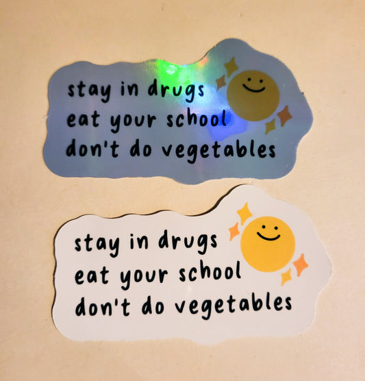 Stay in Drugs, Eat Your School, Don't Do Vegetables Sticker - Glossy or Holographic - 3.3" x 1.9"- stickers decal funny humor gift laptop