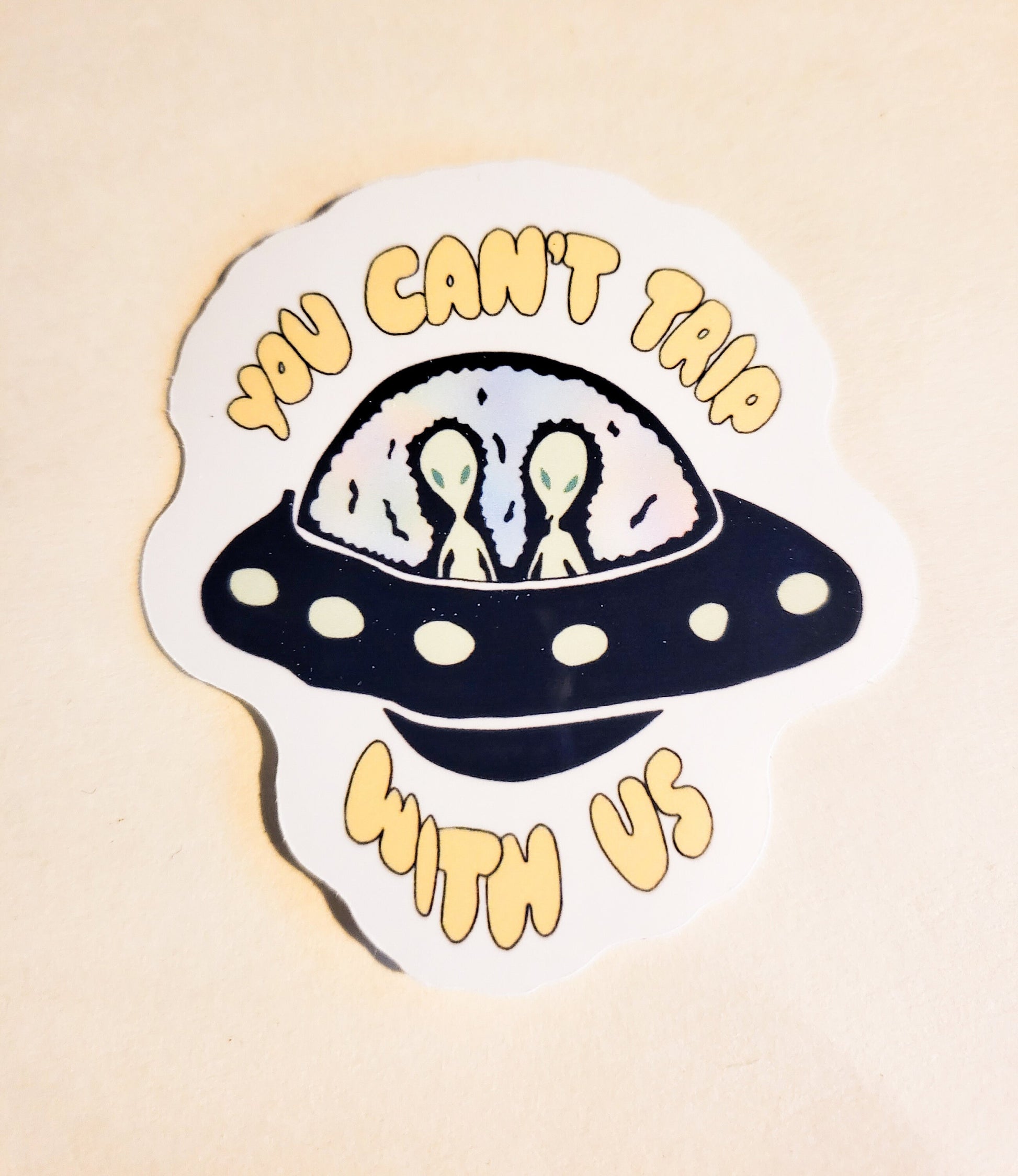 You Can't Trip With Us Sticker - Glossy or Holographic - 2.3" x 2.5" - alien trippy space ufo cute stickers decal mean girls