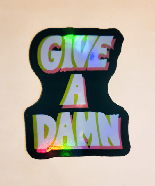 Give a Damn Sticker - Holographic 2.2" x 2.8"- stickers decal laptop journal planner gift bottle