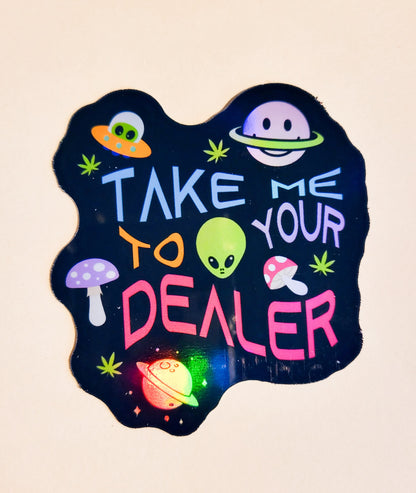 Take Me To Your Dealer Sticker - Glossy or Holographic -2.6" x 2.8" - decal stoner 420 shroom weed stoner high stickers cannabis alien space