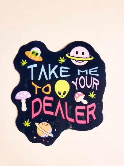 Take Me To Your Dealer Sticker - Glossy or Holographic -2.6" x 2.8" - decal stoner 420 shroom weed stoner high stickers cannabis alien space