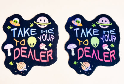 Take Me To Your Dealer Sticker - Glossy or Holographic -2.6" x 2.8" - decal stoner 420 shroom weed stoner high stickers cannabis alien space